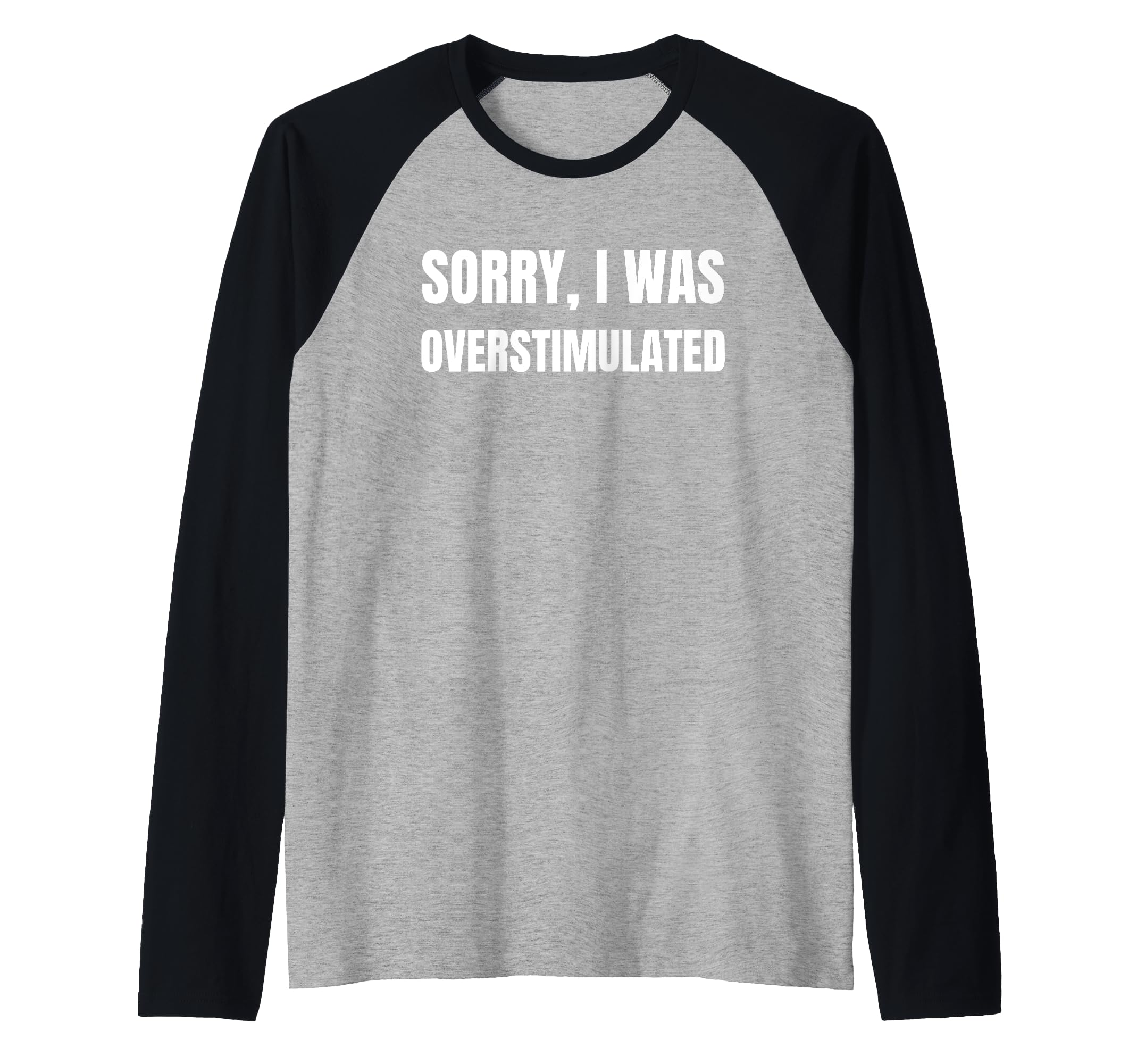 Funny Overstimulated And Sweatshirt - Fun Novelty Design Unisex - T-Shirt, Sweatshirt, Hoodie