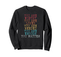 You Matter You Are Enough Sweatshirt - Streetwear Style Unisex - T-Shirt, Sweatshirt, Hoodie