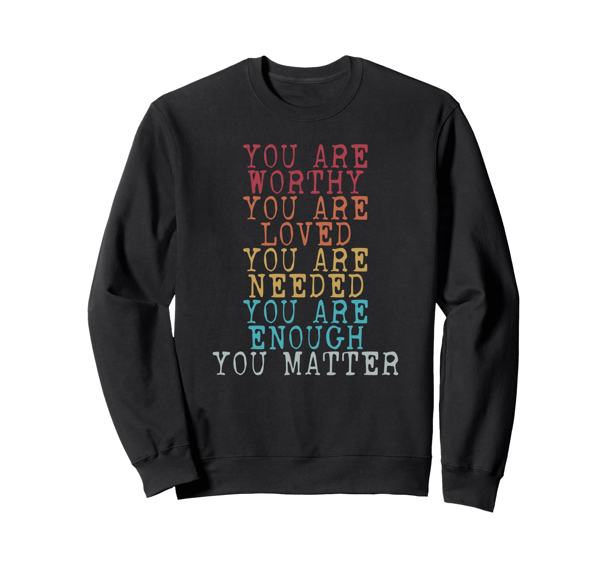 You Matter You Are Enough Sweatshirt - Streetwear Style Unisex - T-Shirt, Sweatshirt, Hoodie