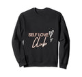 Self Love Club Sweatshirt - Fun Novelty Design Unisex - T-Shirt, Sweatshirt, Hoodie