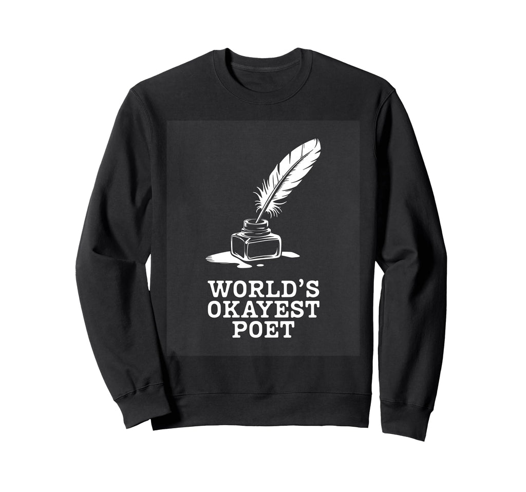 Poetcore Worlds Okayest Poet Witty Sweatshirt - Custom Art Print Men Women - T-Shirt, Sweatshirt, Hoodie