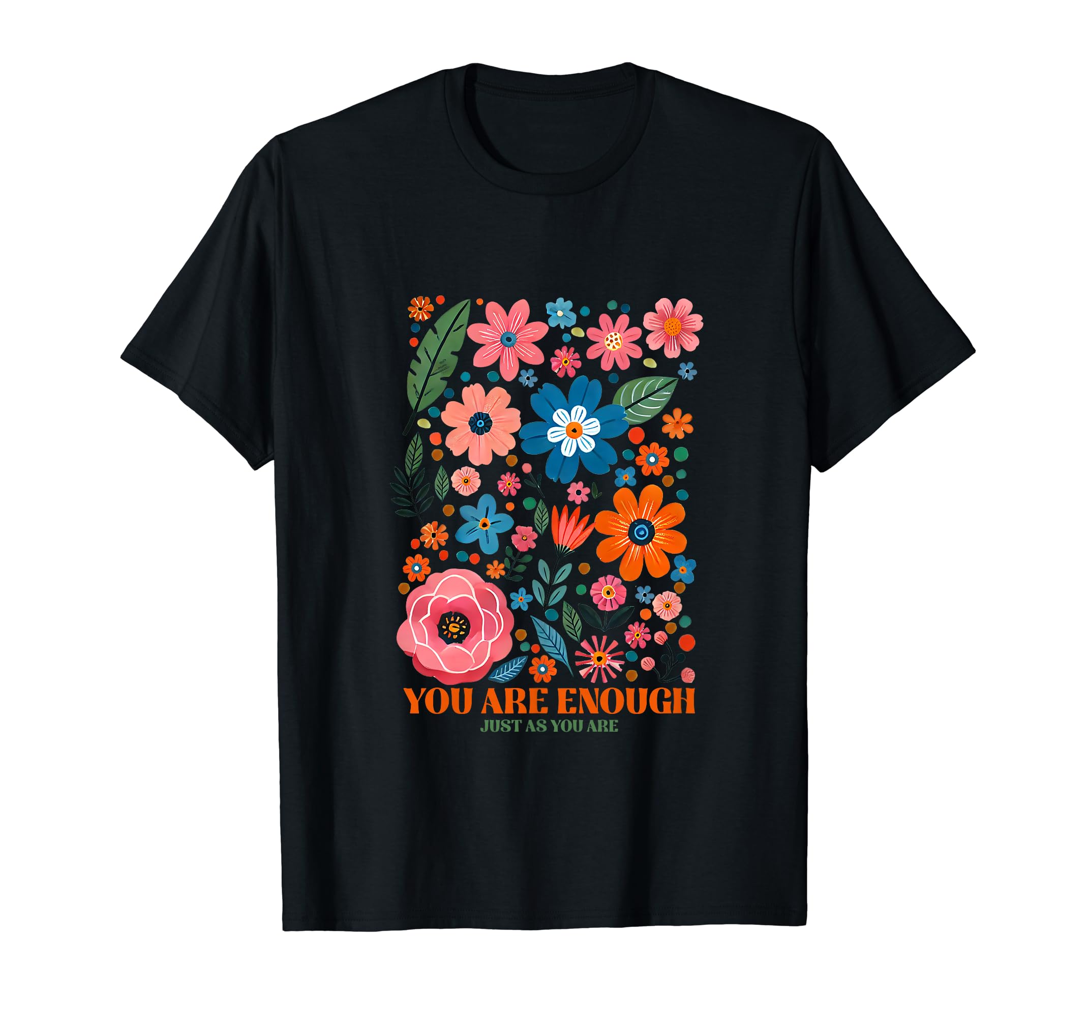 Floral You Are Enough Mental T-Shirt - Casual Everyday Wear Men Women - T-Shirt, Sweatshirt, Hoodie