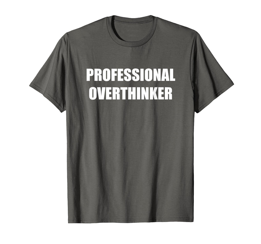 Professional Overthinker Asphalt Grey T-Shirt - Novelty Apparel Men Women - T-Shirt, Sweatshirt, Hoodie
