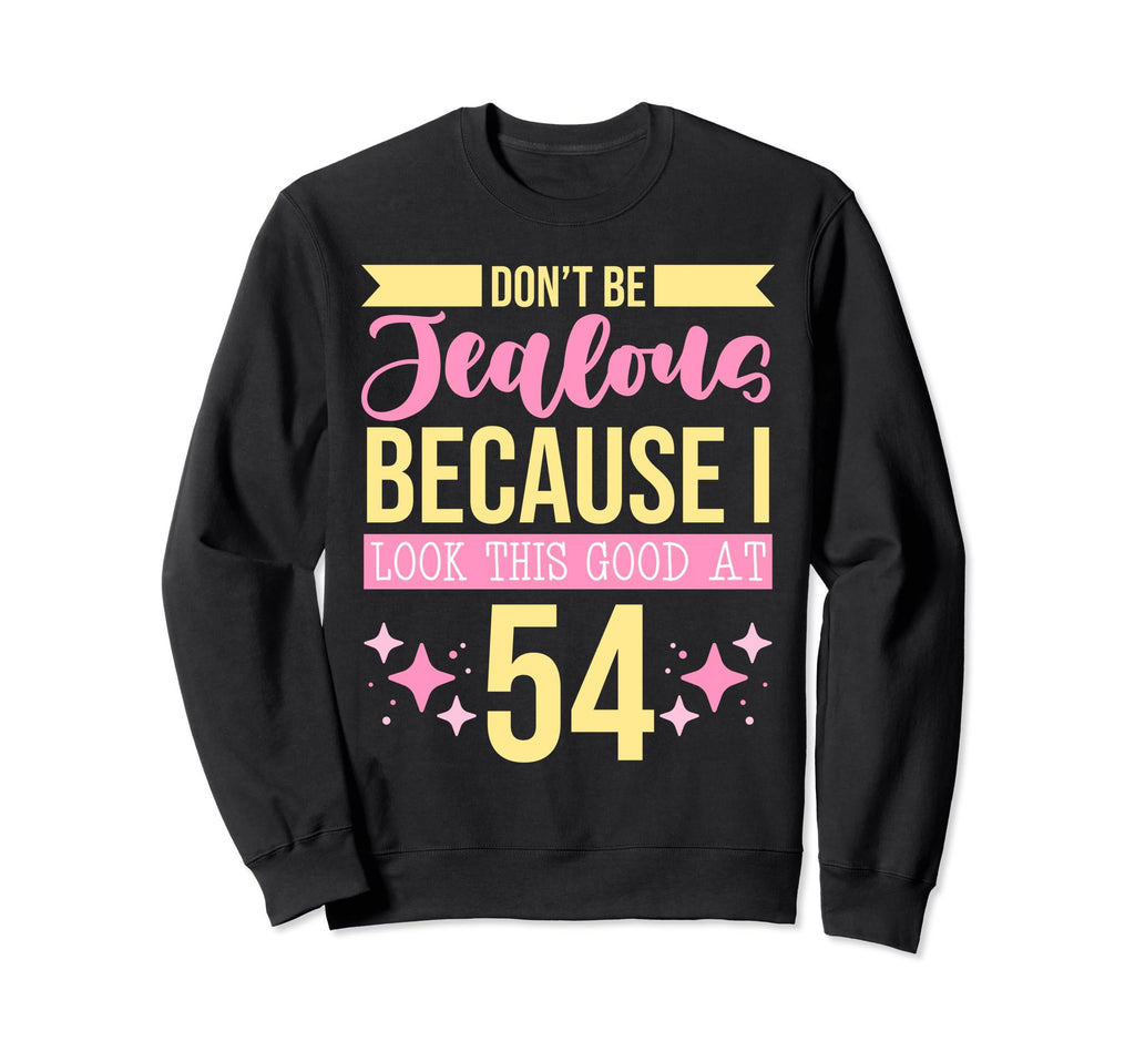 Dont Be Jealous Because I This Good Sweatshirt - Graphic Print for Adults - T-Shirt, Sweatshirt, Hoodie