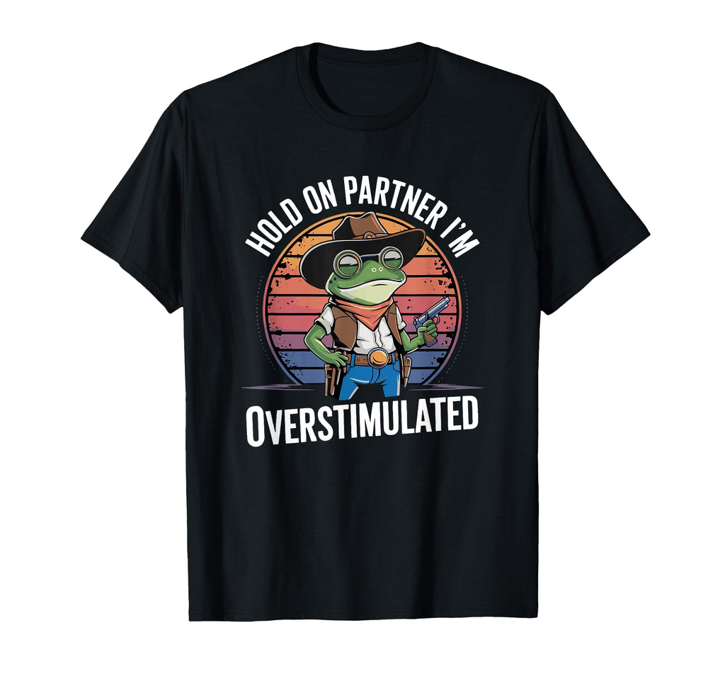 Hold Partner Im Overstimulated T-Shirt - Aesthetic Graphic for Adults - T-Shirt, Sweatshirt, Hoodie