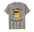 I Will Handle It But I Will Cry First T-Shirt - Streetwear Style Unisex - T-Shirt, Sweatshirt, Hoodie