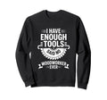 Enough Tools Said No Sweatshirt - Casual Everyday Wear for Adults - T-Shirt, Sweatshirt, Hoodie