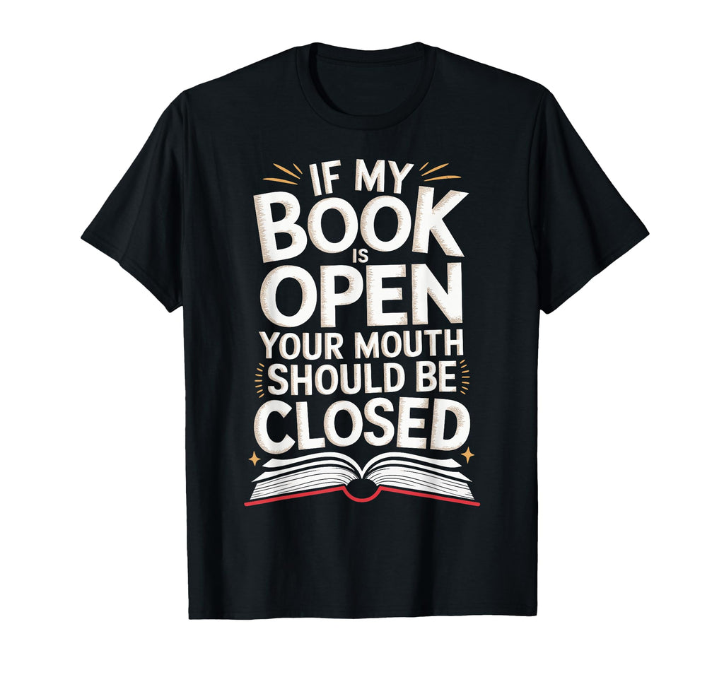 If My Book Is Open Your Mouth Should T-Shirt - Custom Art Print for Adults - T-Shirt, Sweatshirt, Hoodie