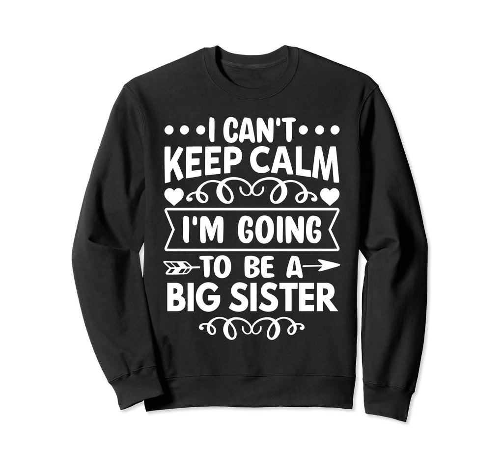 I Cant Keep Calm Im Going To Be Big Sweatshirt - Trendy Graphic Unisex - T-Shirt, Sweatshirt, Hoodie