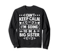 I Cant Keep Calm Im Going To Be Big Sweatshirt - Trendy Graphic Unisex - T-Shirt, Sweatshirt, Hoodie