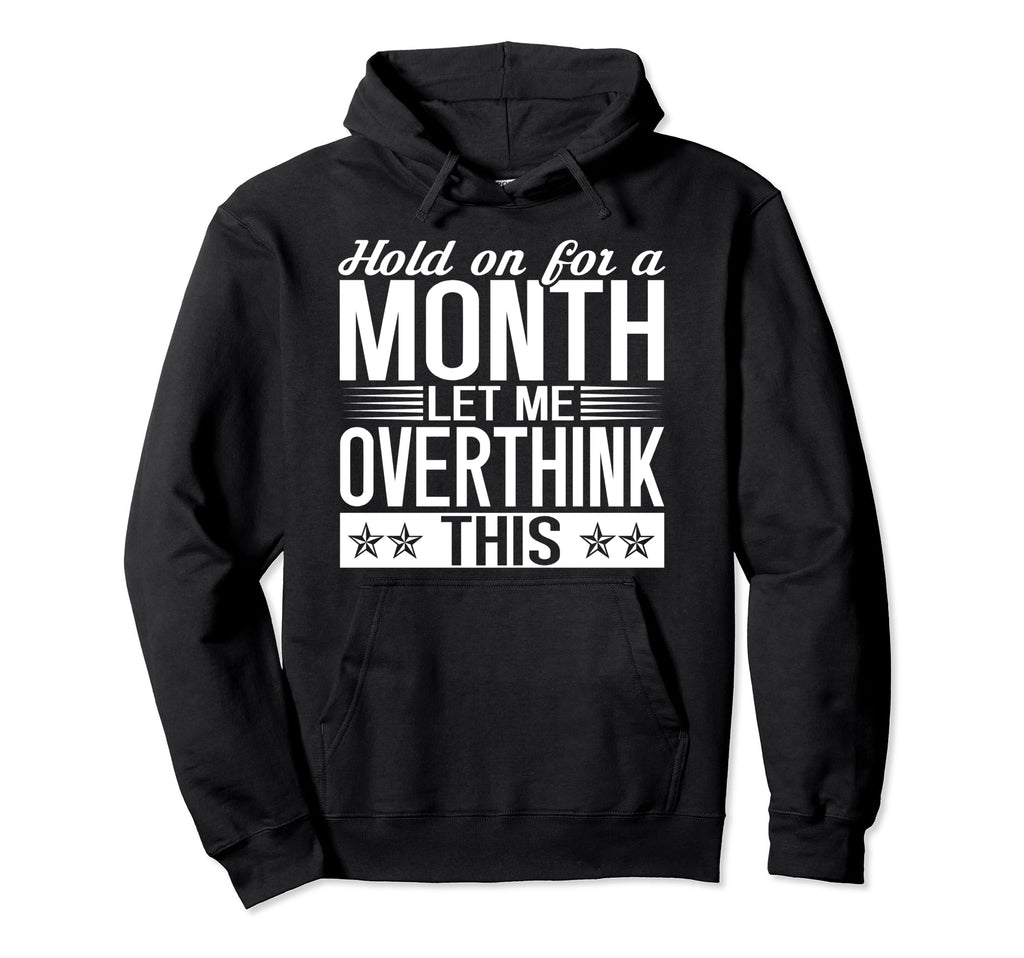 Hold Month Let Me Overthink This Overthinker Hoodie - Unique Graphic Unisex - T-Shirt, Sweatshirt, Hoodie