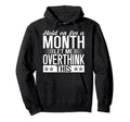 Hold Month Let Me Overthink This Overthinker Hoodie - Unique Graphic Unisex - T-Shirt, Sweatshirt, Hoodie