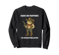 Hang Partner Im Overstimulated Sweatshirt - Casual Everyday Wear Unisex - T-Shirt, Sweatshirt, Hoodie
