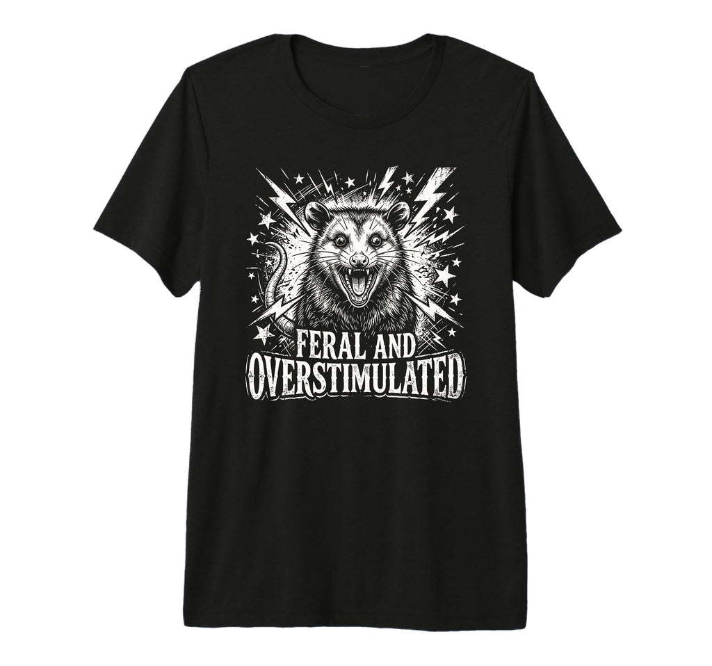 Feral And Overstimulated Autism T-Shirt - Streetwear Style Men Women - T-Shirt, Sweatshirt, Hoodie