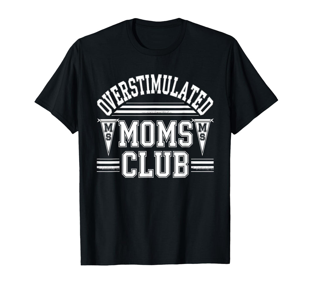Overstimulated Moms Club Mom T-Shirt - Fun Novelty Design for Adults - T-Shirt, Sweatshirt, Hoodie
