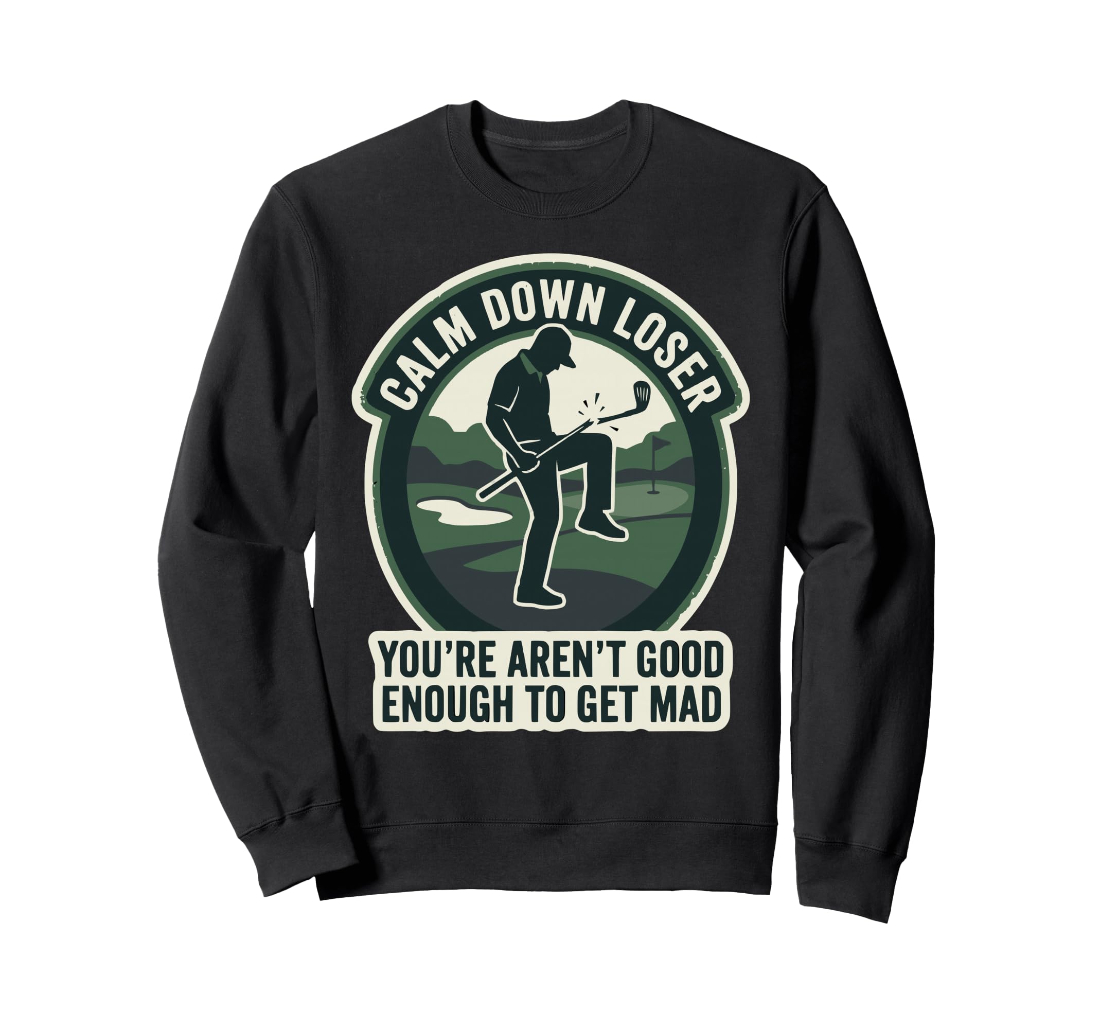 Calm Down Loser Youre Arent Good Sweatshirt - Fun Novelty Design Unisex - T-Shirt, Sweatshirt, Hoodie