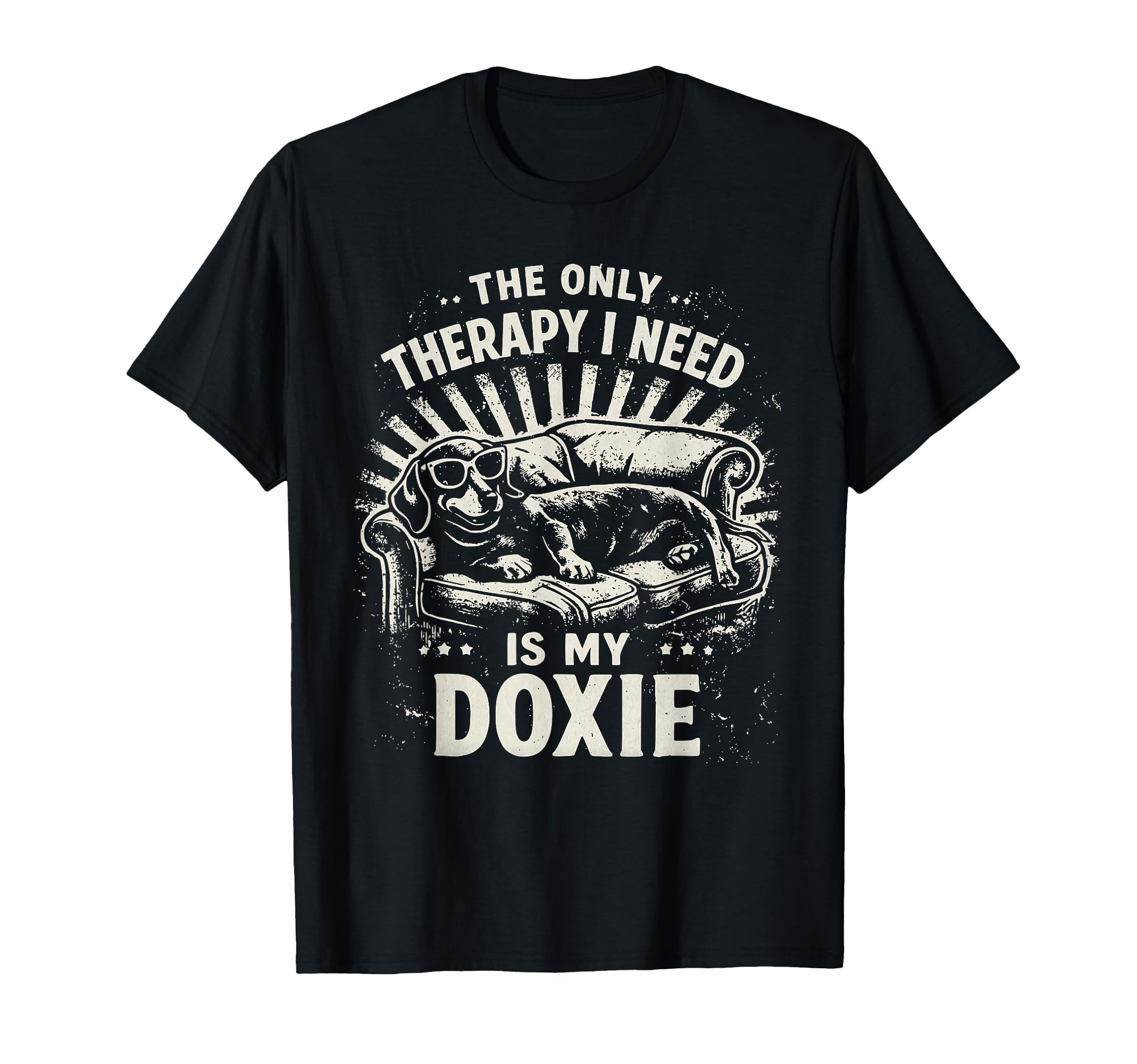 Only Therapy I Need Is My Doxie T-Shirt - Casual Everyday Wear for Adults - T-Shirt, Sweatshirt, Hoodie