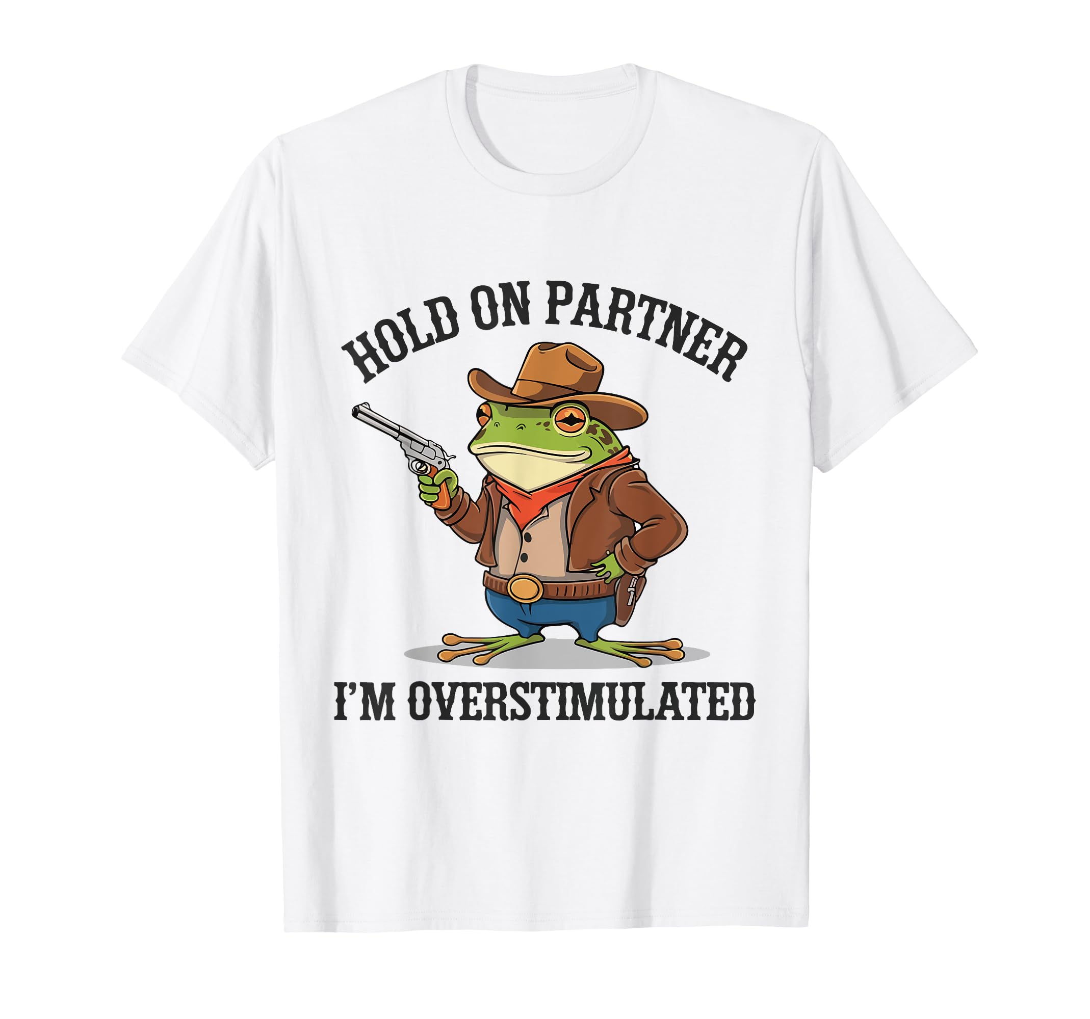 Funny Hold Partner Im Overstimulated T-Shirt - Graphic Print for Adults - T-Shirt, Sweatshirt, Hoodie