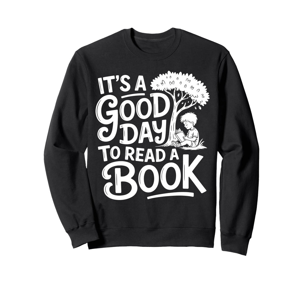 Its Good Day To Read Book Library Sweatshirt - Custom Art Print Men Women - T-Shirt, Sweatshirt, Hoodie