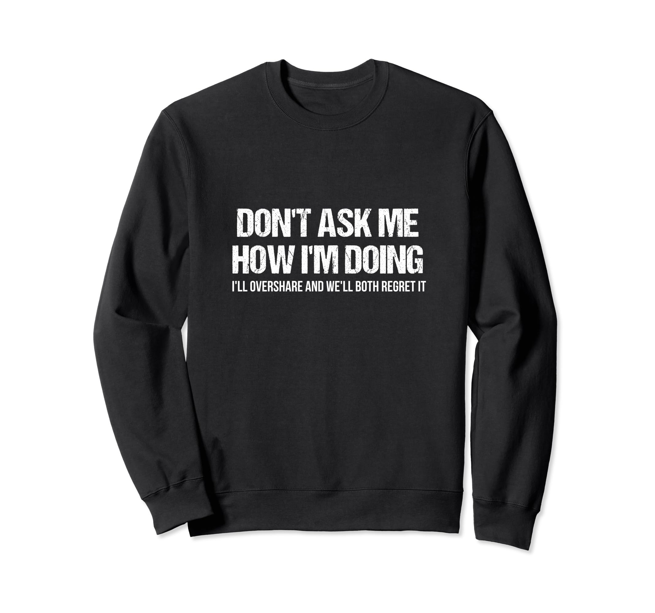 Dont Ask Me How Im Doing Mental Sweatshirt - Custom Art Print Men Women - T-Shirt, Sweatshirt, Hoodie