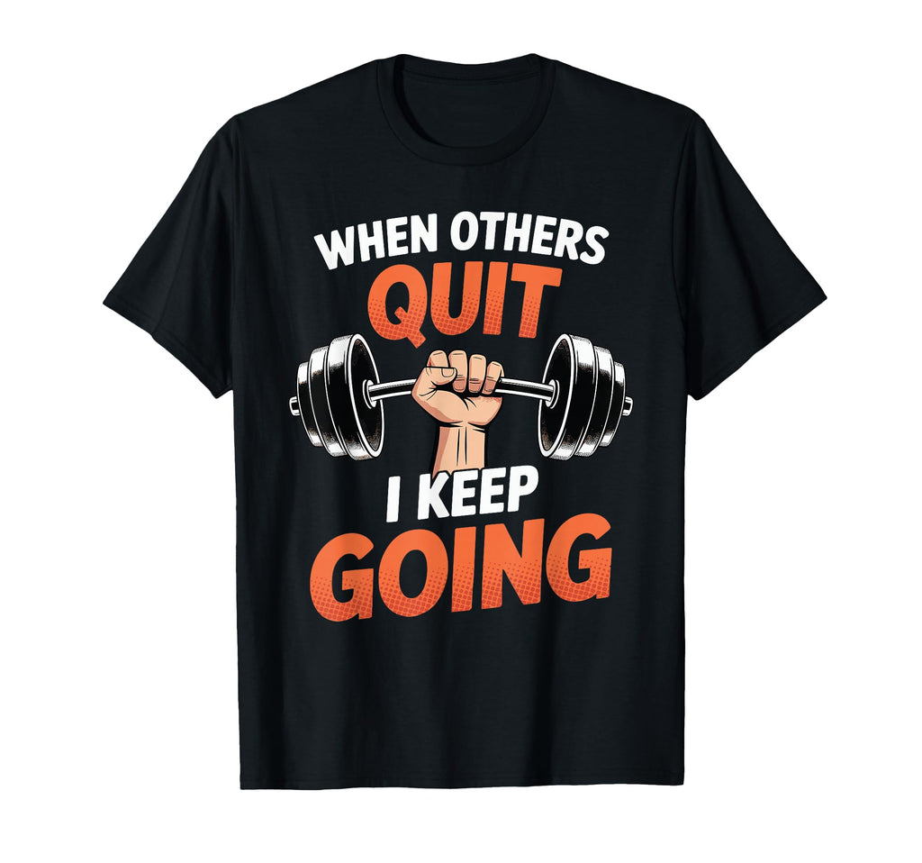 When Others Quit I Keep Going Excuse T-Shirt - Minimalist Print Men Women - T-Shirt, Sweatshirt, Hoodie