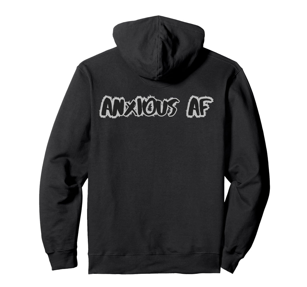 Anxious Af Funny Mental Health Overthinker Hoodie - Graphic Print Unisex - T-Shirt, Sweatshirt, Hoodie