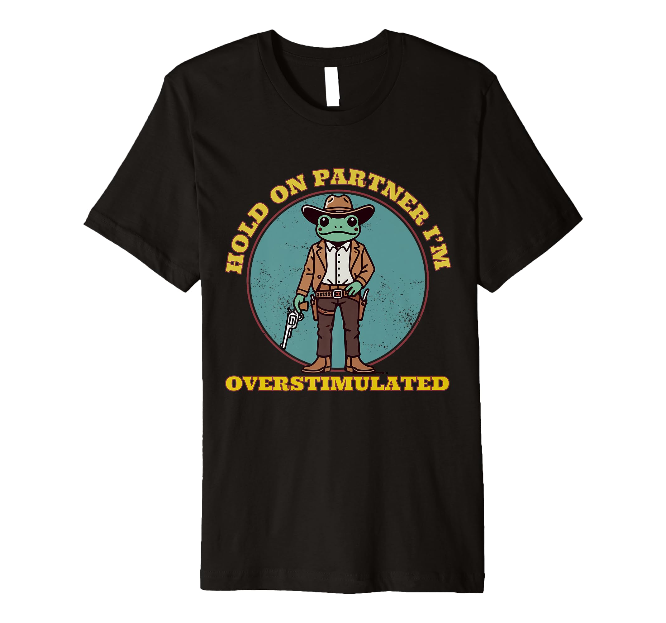 Hold Partner Im Overstimulated Cowboy T-Shirt - Trendy Graphic for Adults - T-Shirt, Sweatshirt, Hoodie