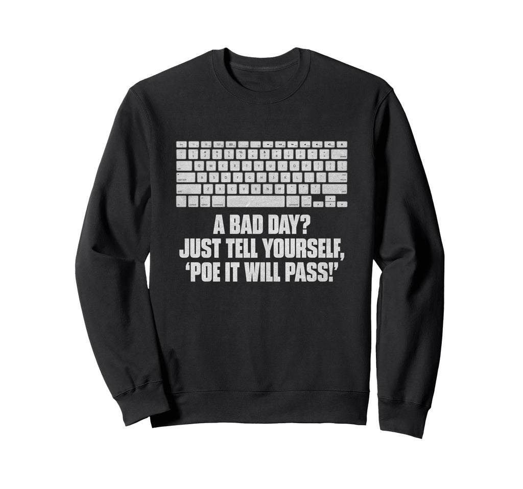 Tell Yourself Poe It Will Pass Sweatshirt - Fun Novelty Design Men Women - T-Shirt, Sweatshirt, Hoodie
