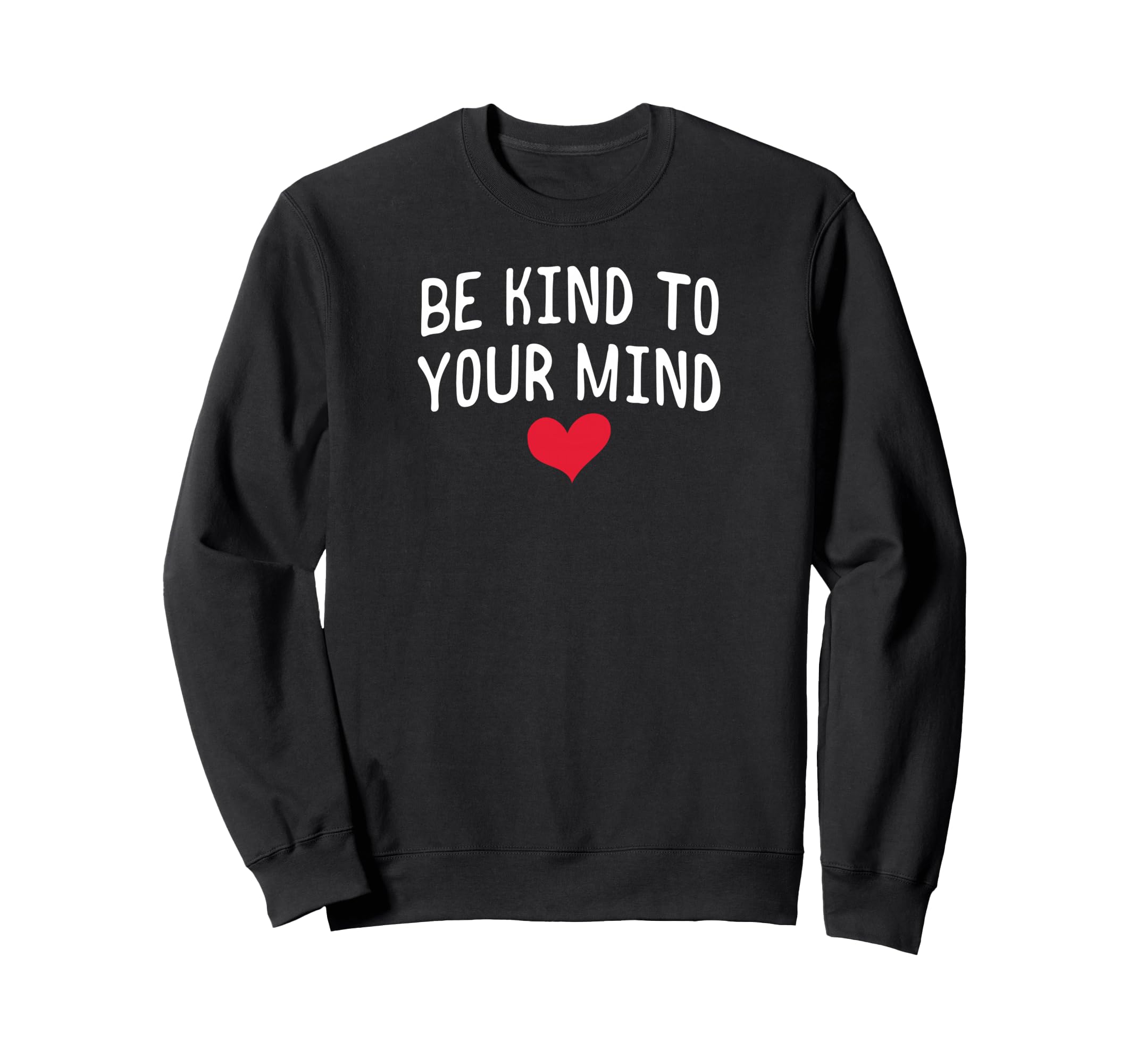 Be Kind To Your Mind Anxiety Sweatshirt - Trendy Graphic Men Women - T-Shirt, Sweatshirt, Hoodie