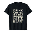Drink Coffee Read Books Lift Heavy T-Shirt - Streetwear Style Unisex - T-Shirt, Sweatshirt, Hoodie