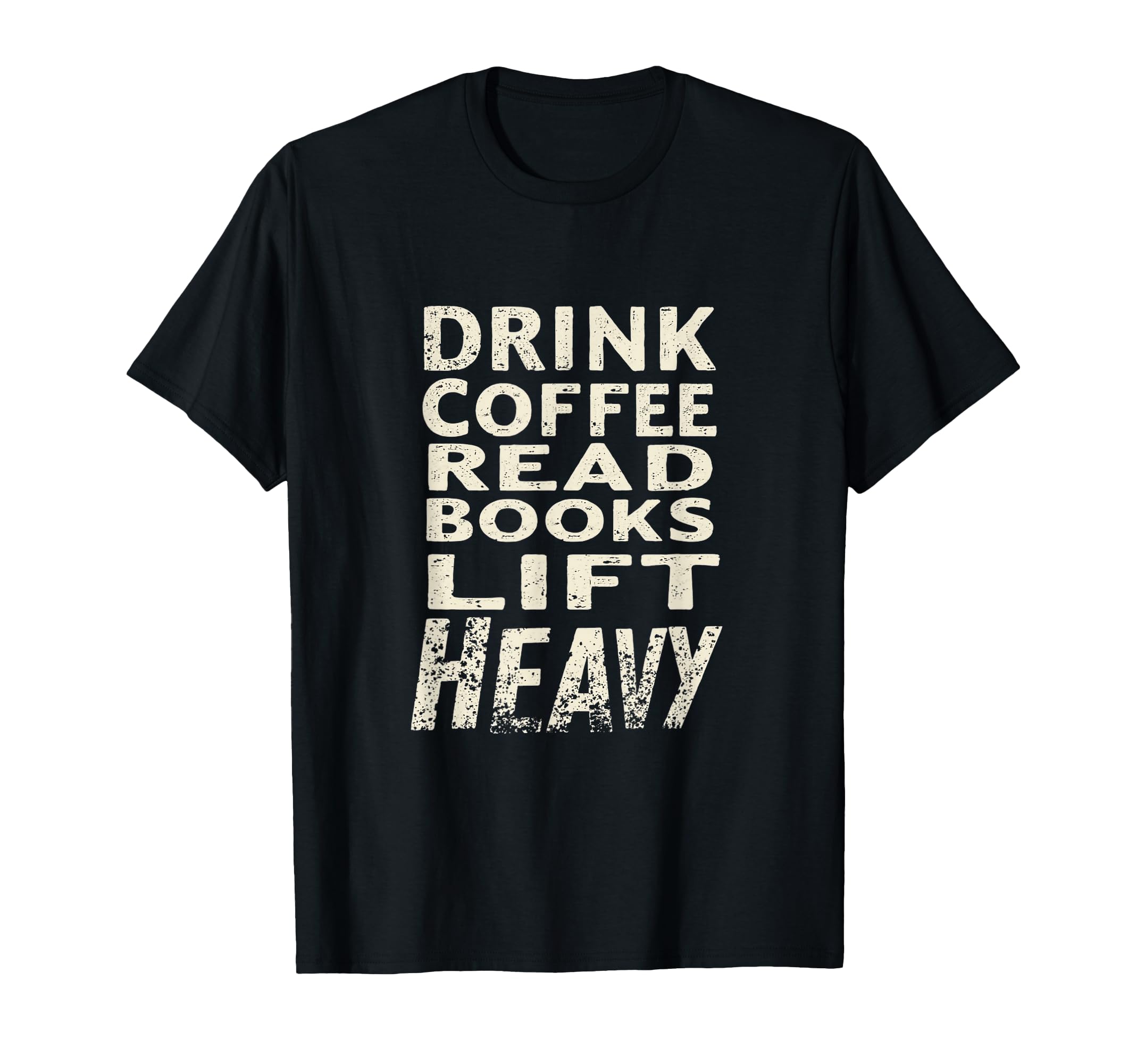 Drink Coffee Read Books Lift Heavy T-Shirt - Streetwear Style Unisex - T-Shirt, Sweatshirt, Hoodie