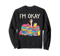 Im Okay Book Reader Book Nerd Book Sweatshirt - Unique Graphic Men Women - T-Shirt, Sweatshirt, Hoodie