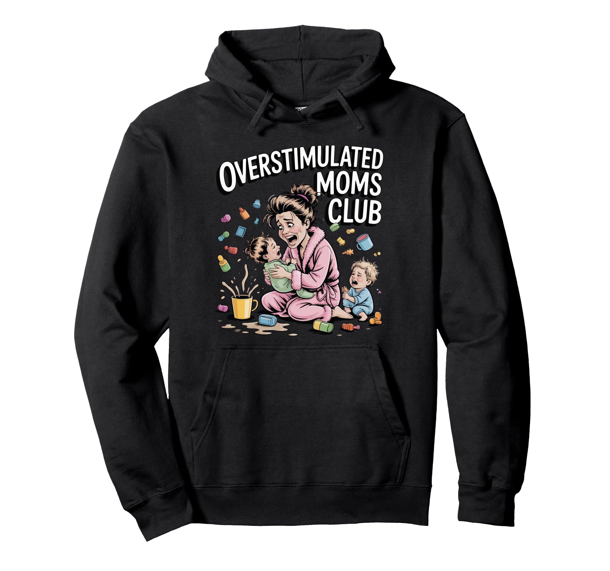 Overstimulated Moms Club Funny Exhausted Hoodie - Streetwear Style Unisex - T-Shirt, Sweatshirt, Hoodie