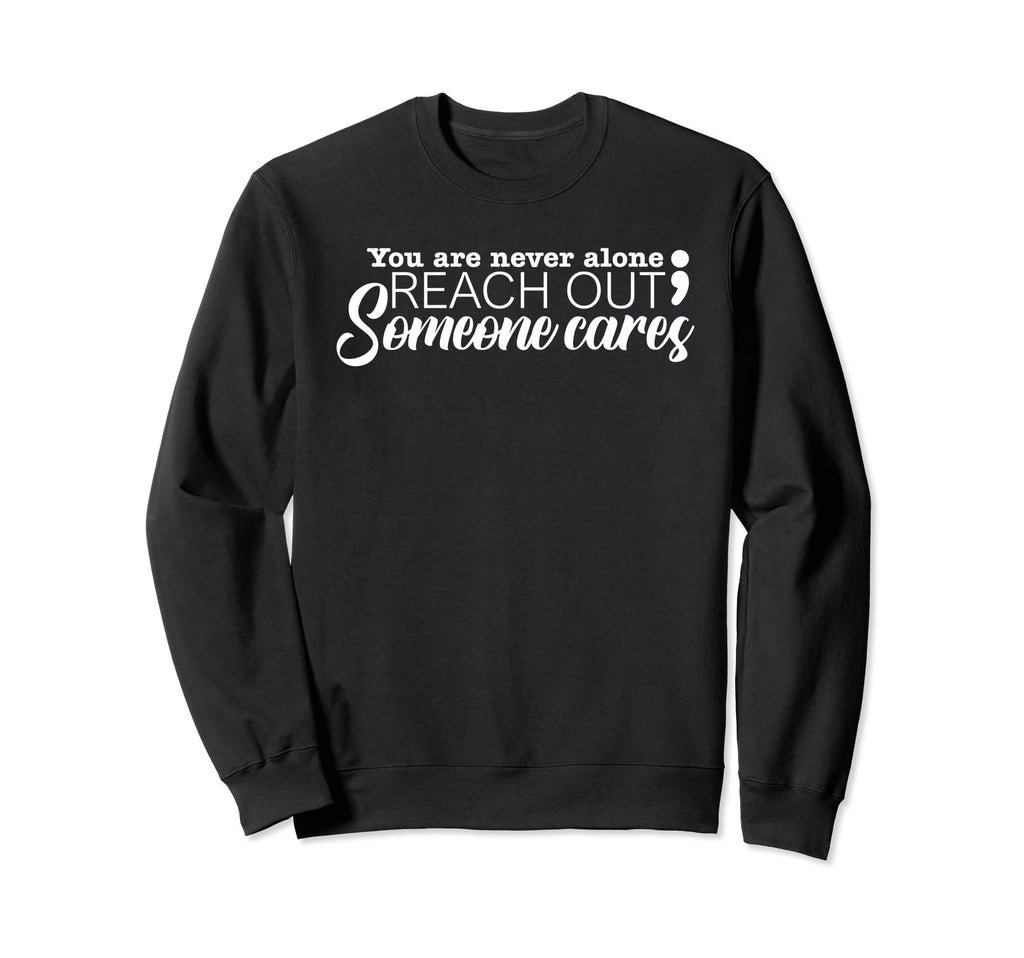 You Are Not Alone Suicide Prevention Sweatshirt - Graphic Print for Adults - T-Shirt, Sweatshirt, Hoodie