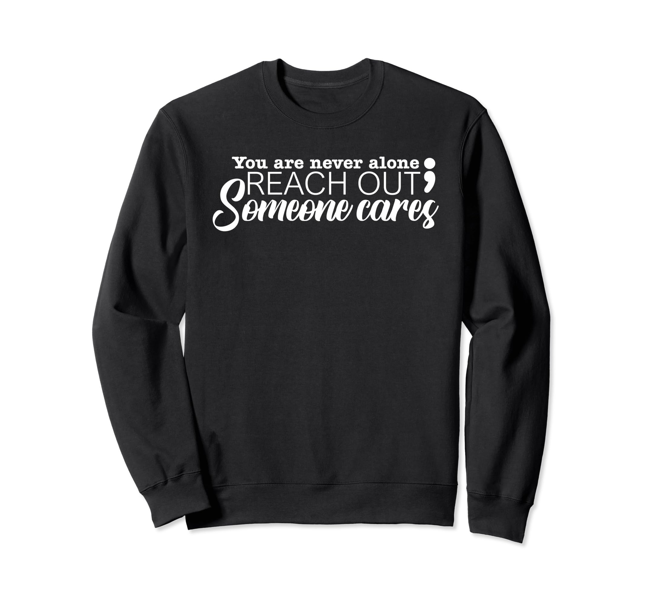 You Are Not Alone Suicide Prevention Sweatshirt - Graphic Print for Adults - T-Shirt, Sweatshirt, Hoodie