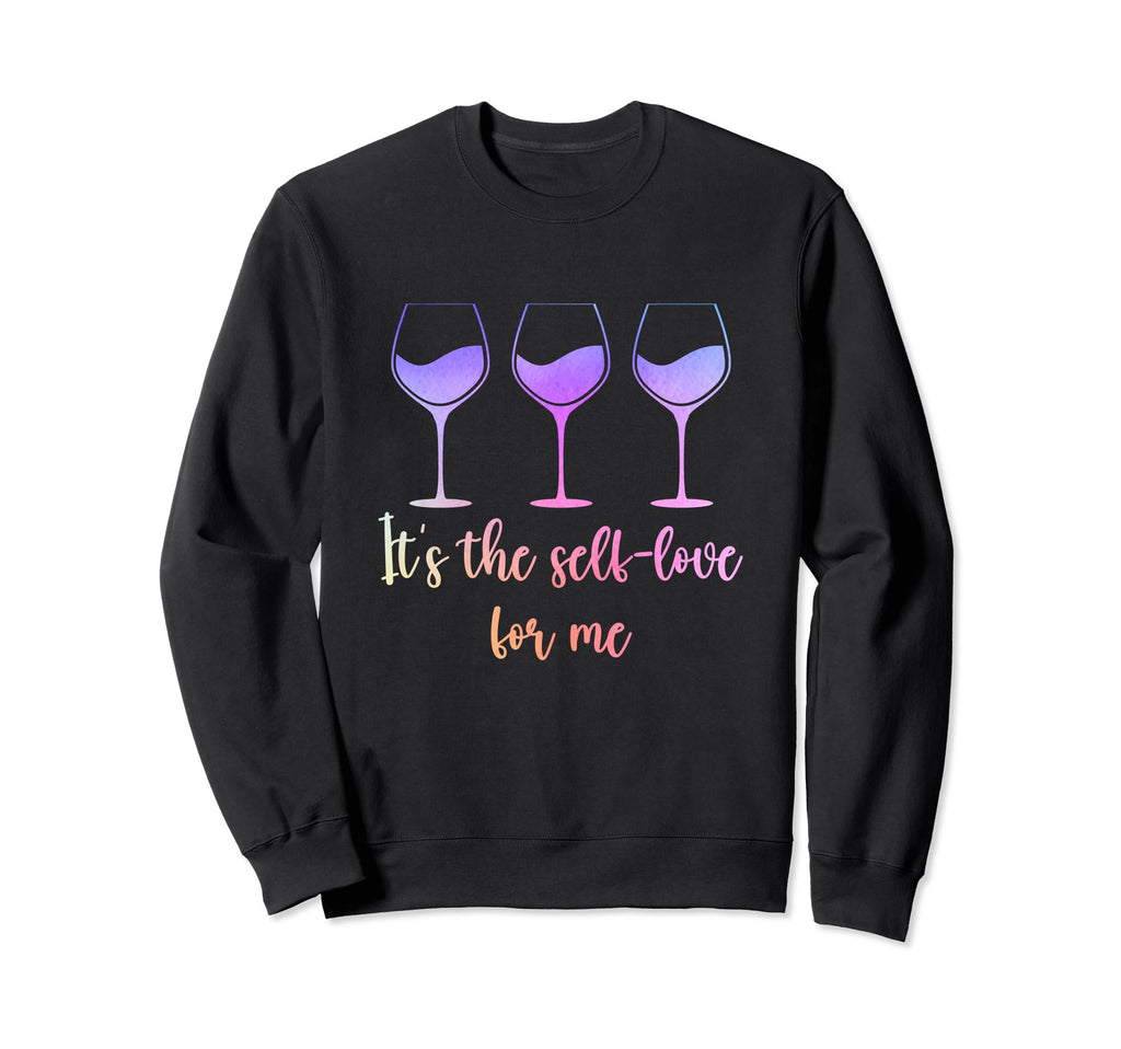 Its Self Love Me Wine Funny Self Care Sweatshirt - Novelty Apparel Unisex - T-Shirt, Sweatshirt, Hoodie