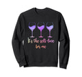 Its Self Love Me Wine Funny Self Care Sweatshirt - Novelty Apparel Unisex - T-Shirt, Sweatshirt, Hoodie
