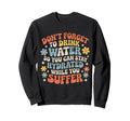 Drink Water Stay Hydrated While You Sweatshirt - Novelty Apparel Unisex - T-Shirt, Sweatshirt, Hoodie