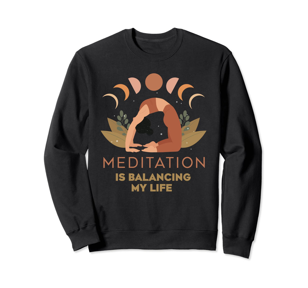 Meditation Is Balancing My Life Sweatshirt - Custom Art Print for Adults - T-Shirt, Sweatshirt, Hoodie