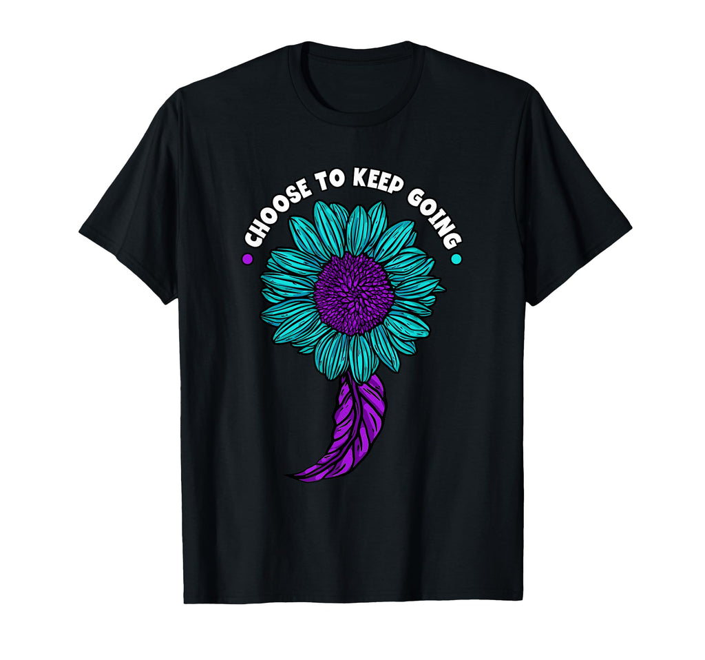 Choose To Keep Going Suicide Prevention T-Shirt - Unique Graphic Unisex - T-Shirt, Sweatshirt, Hoodie