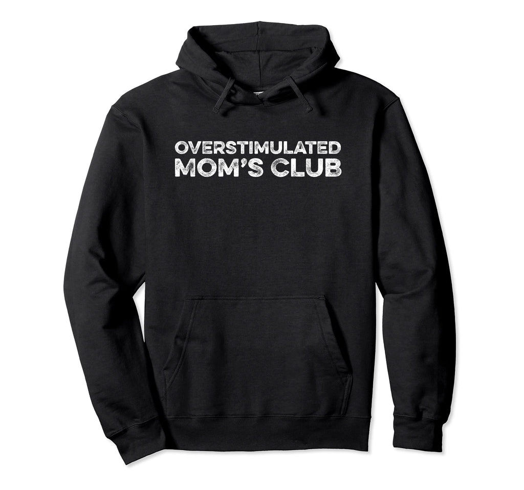 Overstimulated Moms Club Motherhood Hoodie - Custom Art Print Unisex - T-Shirt, Sweatshirt, Hoodie