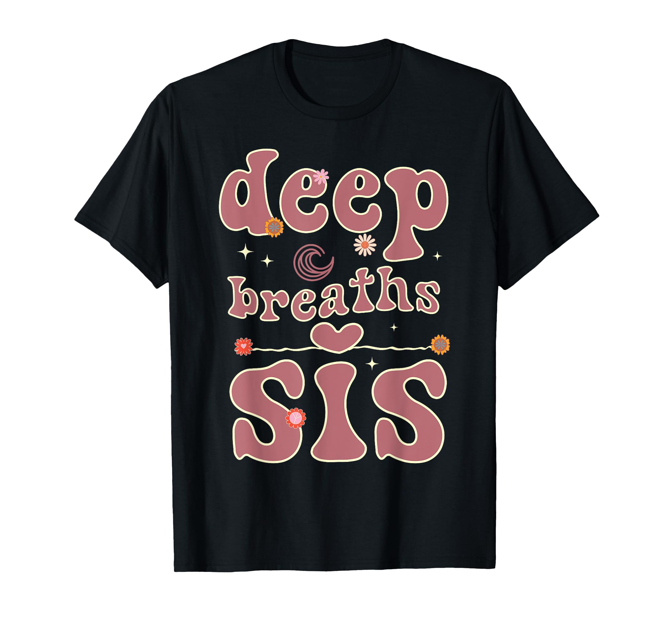 Deep Breaths Sis Mindfulness T-Shirt - Minimalist Print Men Women - T-Shirt, Sweatshirt, Hoodie