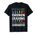 Broken Crayons Still Color Mental T-Shirt - Fun Novelty Design Men Women - T-Shirt, Sweatshirt, Hoodie
