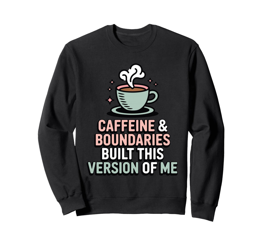 Caffeine Boundaries Built This Sweatshirt - Fun Novelty Design Unisex - T-Shirt, Sweatshirt, Hoodie