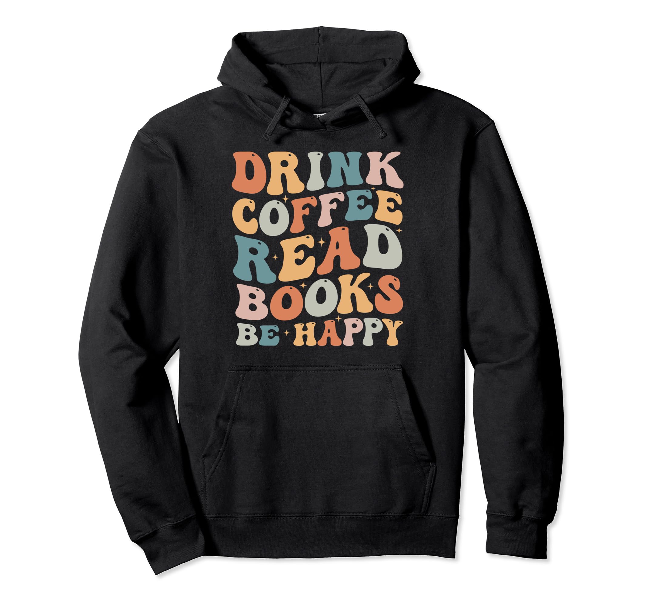 Drink Coffee Read Books Be Happy Book Hoodie - Custom Art Print Men Women - T-Shirt, Sweatshirt, Hoodie