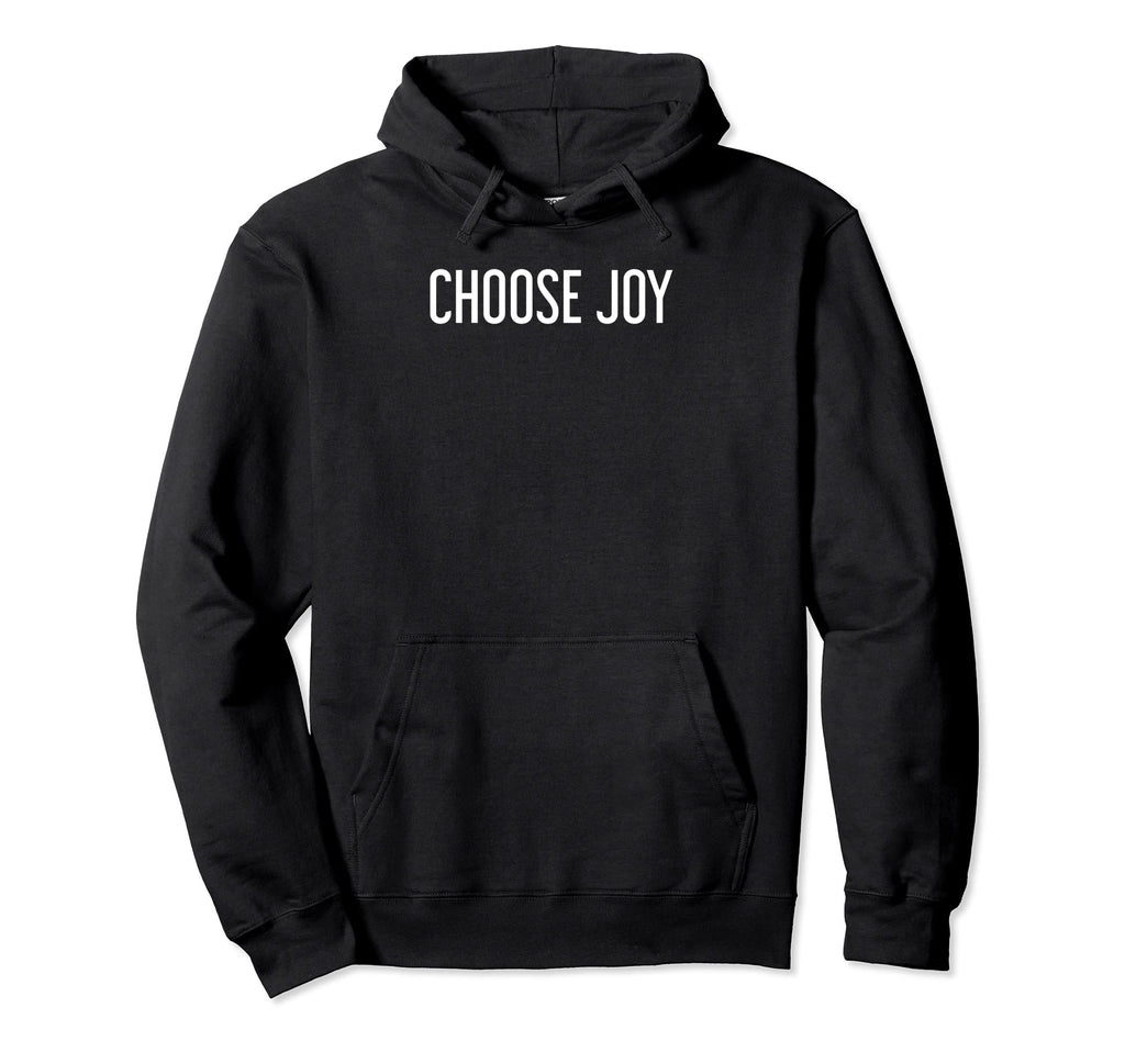 Choose Joy Hoodie - Casual Everyday Wear Men Women - T-Shirt, Sweatshirt, Hoodie