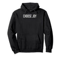 Choose Joy Hoodie - Casual Everyday Wear Men Women - T-Shirt, Sweatshirt, Hoodie