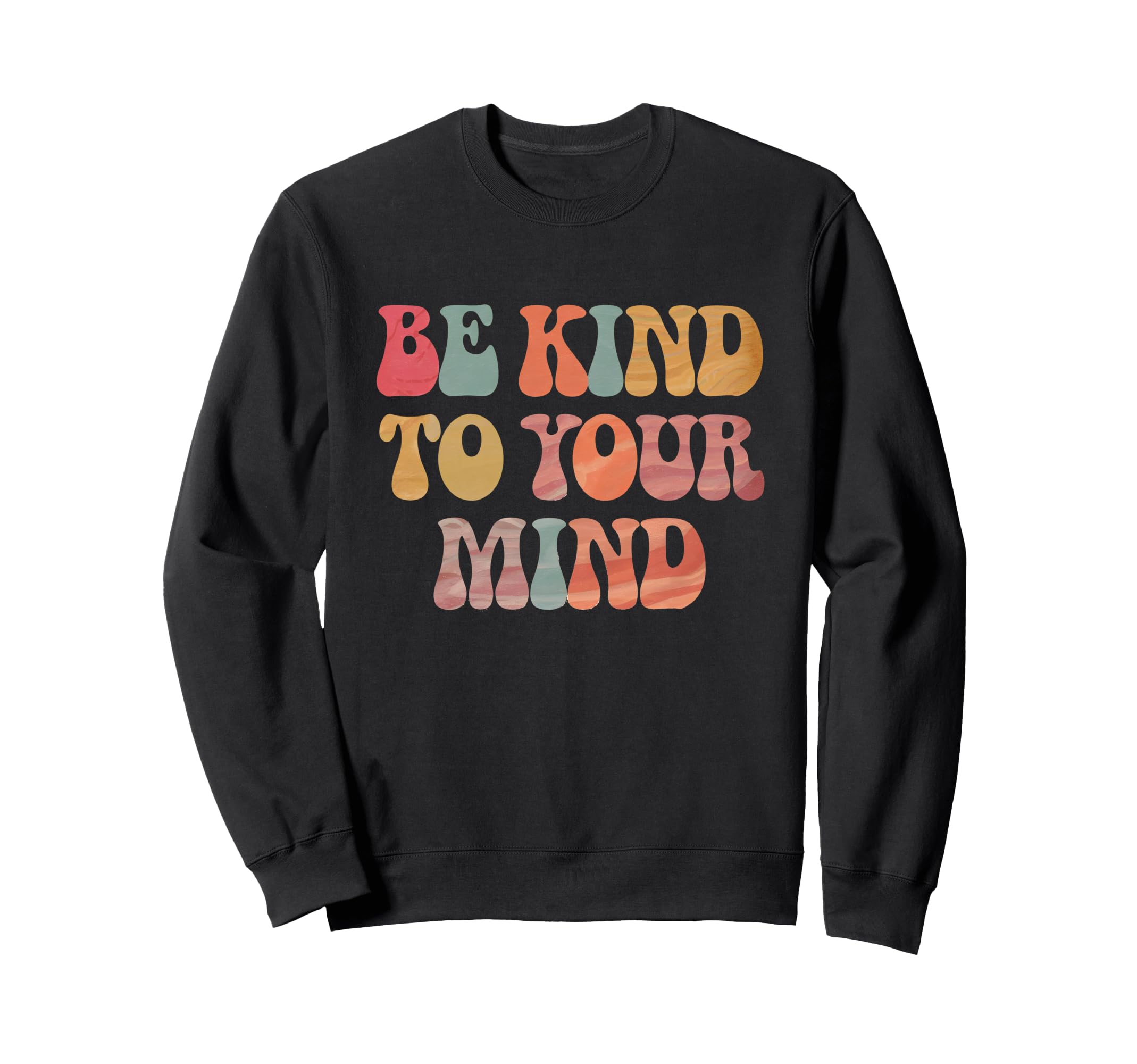 Be Kind To Your Mind Groovy Calm Sweatshirt - Casual Everyday Wear Unisex - T-Shirt, Sweatshirt, Hoodie