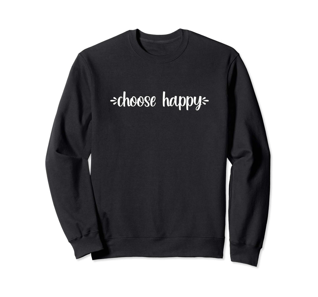 Choose Happy Positivity Joy Sweatshirt - Fun Novelty Design for Adults - T-Shirt, Sweatshirt, Hoodie