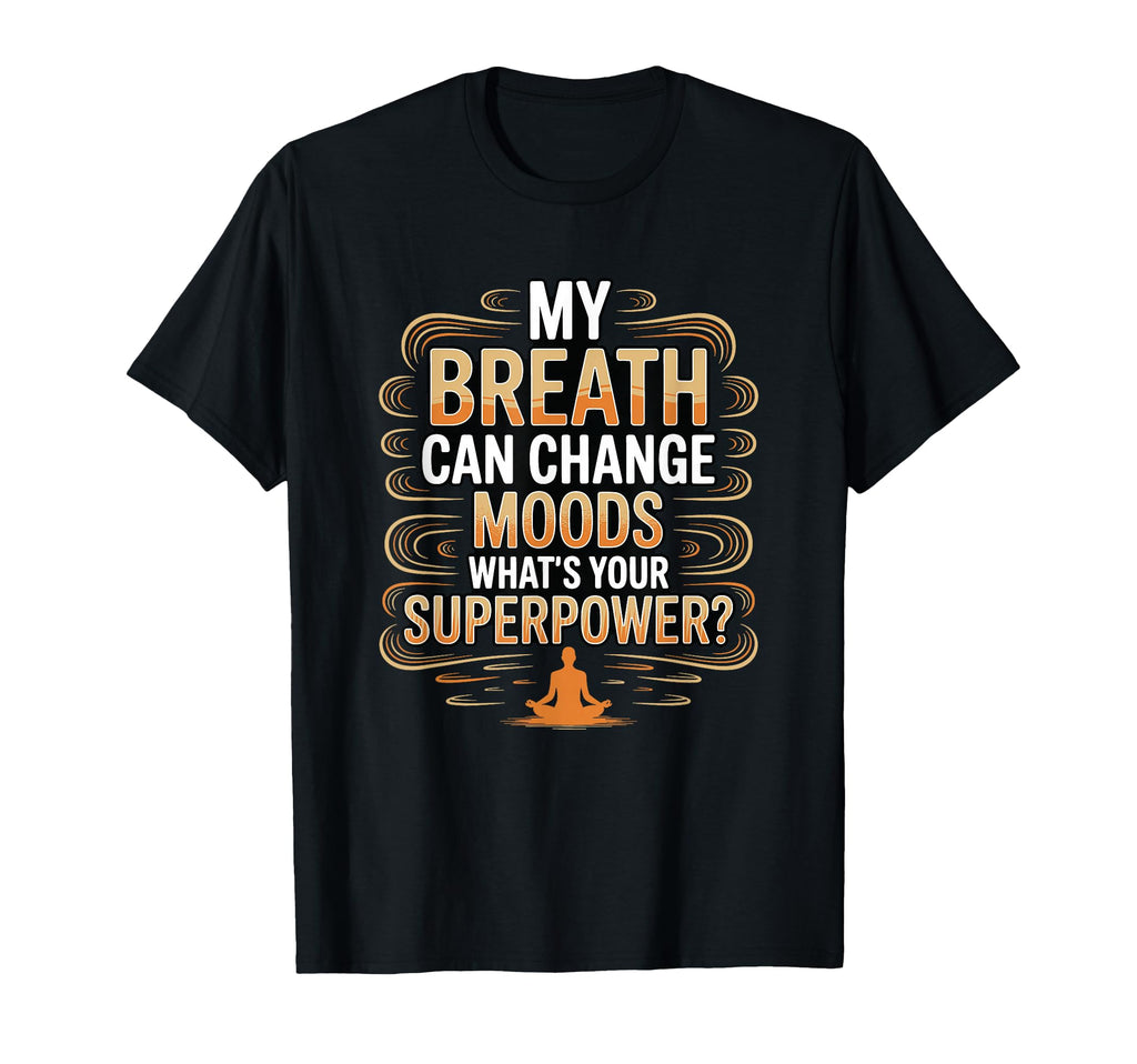 Funny Yoga Meditation Breathwork T-Shirt - Casual Everyday Wear for Adults - T-Shirt, Sweatshirt, Hoodie